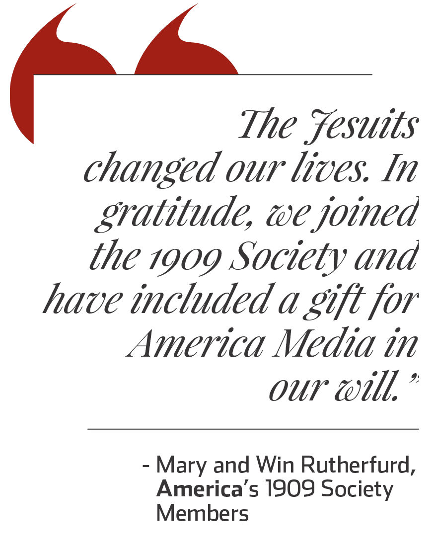 The Jesuits changed our lives. In gratitude, we joined the Jesuit Legacy Society.