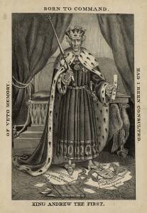 Fears of a "kingly" president may be more justified now than during the rule of Andrew Jackson. (Library of Congress Prints and Photographs Division [LC-USZ62-1562])