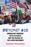 Beyond $15: Immigrant Workers, Faith Activists and the Revival of the Labor Movement