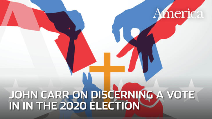Discerning Your Vote In The 2020 Election A Conversation With John Carr America Magazine